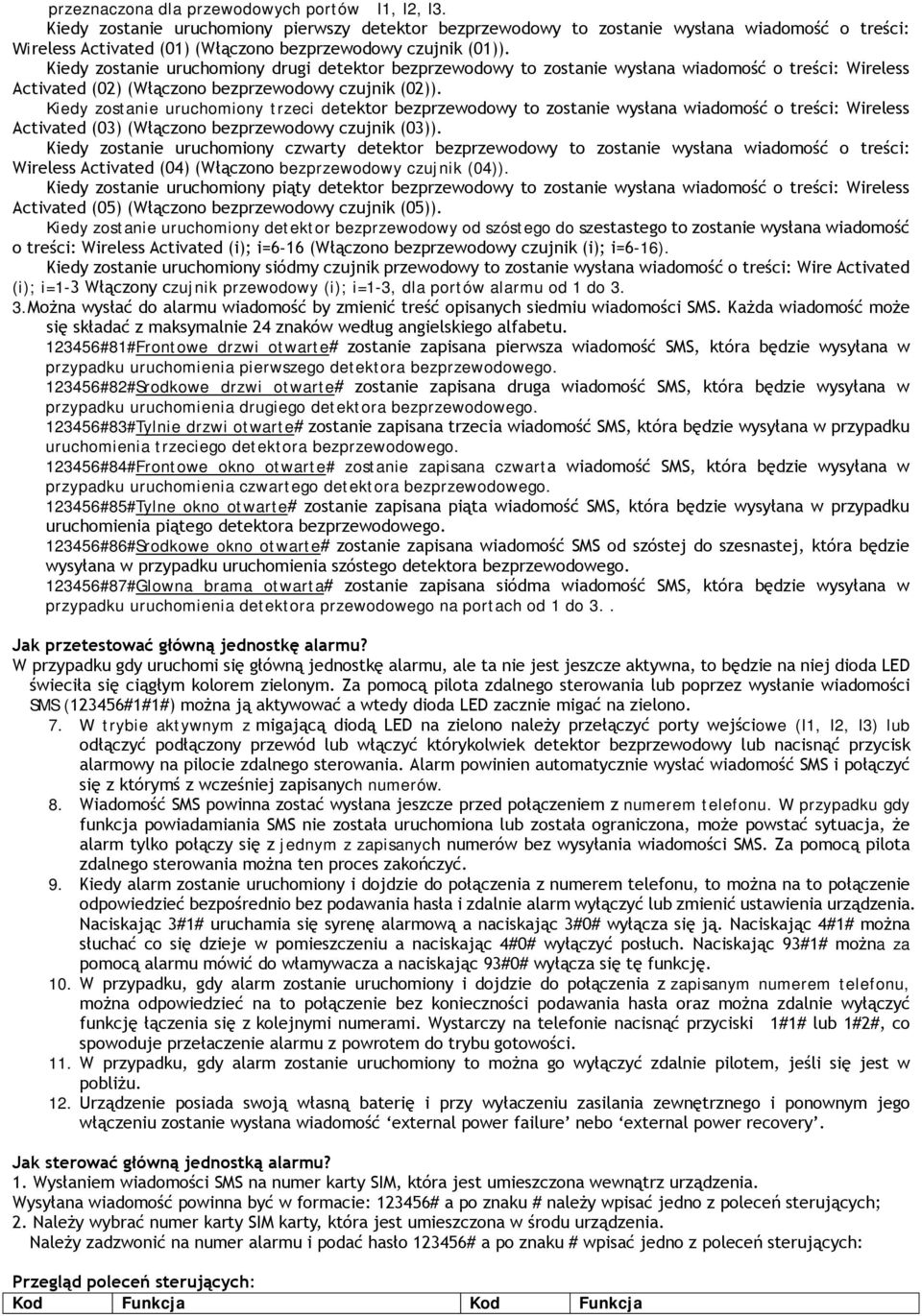 Kiedy zostanie uruchomiony drugi detektor bezprzewodowy to zostanie wysłana wiadomość o treści: Wireless Activated (02) (Włączono bezprzewodowy czujnik (02)).