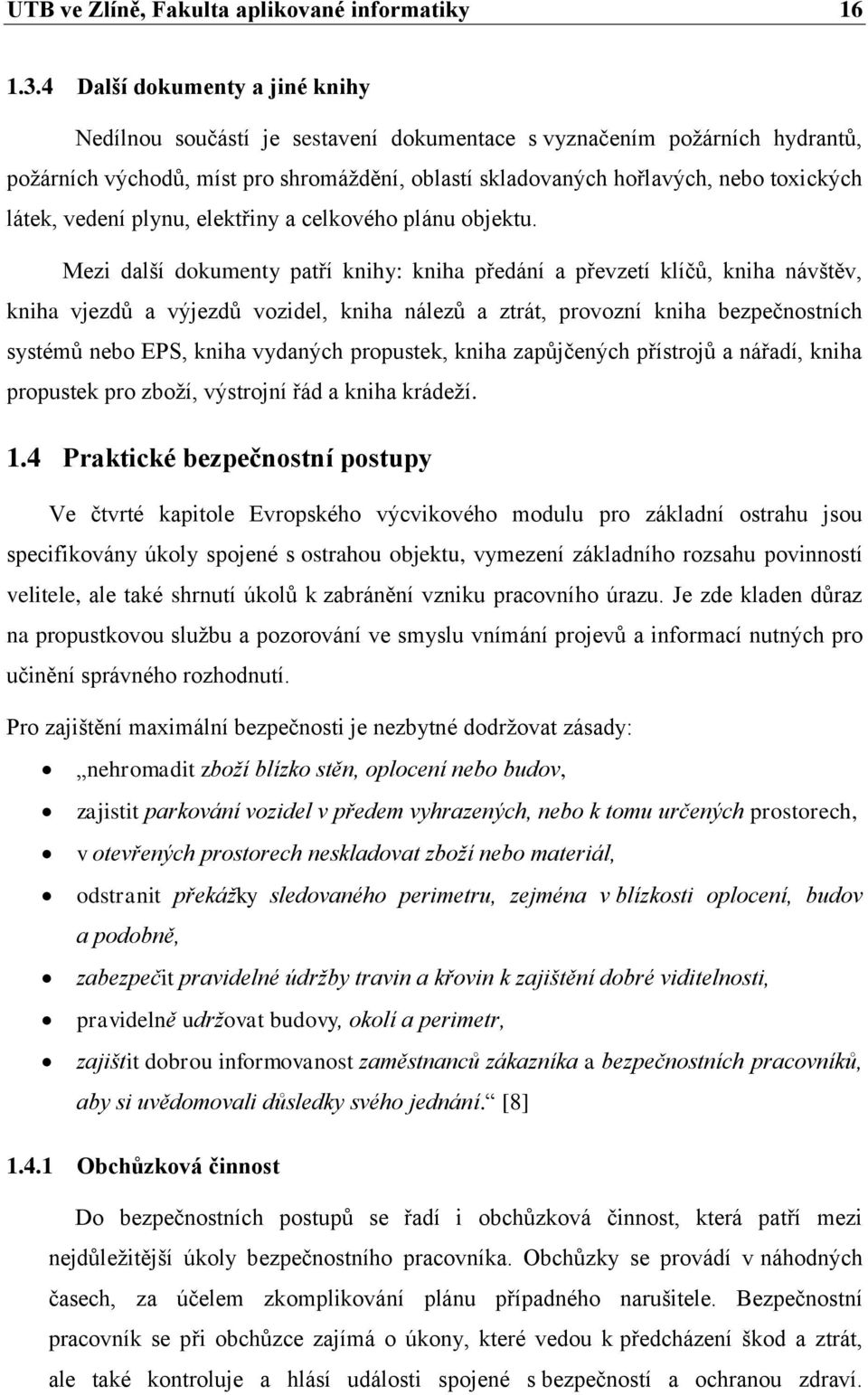 látek, vedení plynu, elektřiny a celkového plánu objektu.