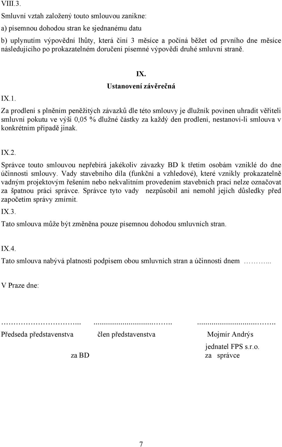 prokazatelném doručení písemné výpovědi druhé smluvní straně. IX. Ustanovení závěrečná IX.1.