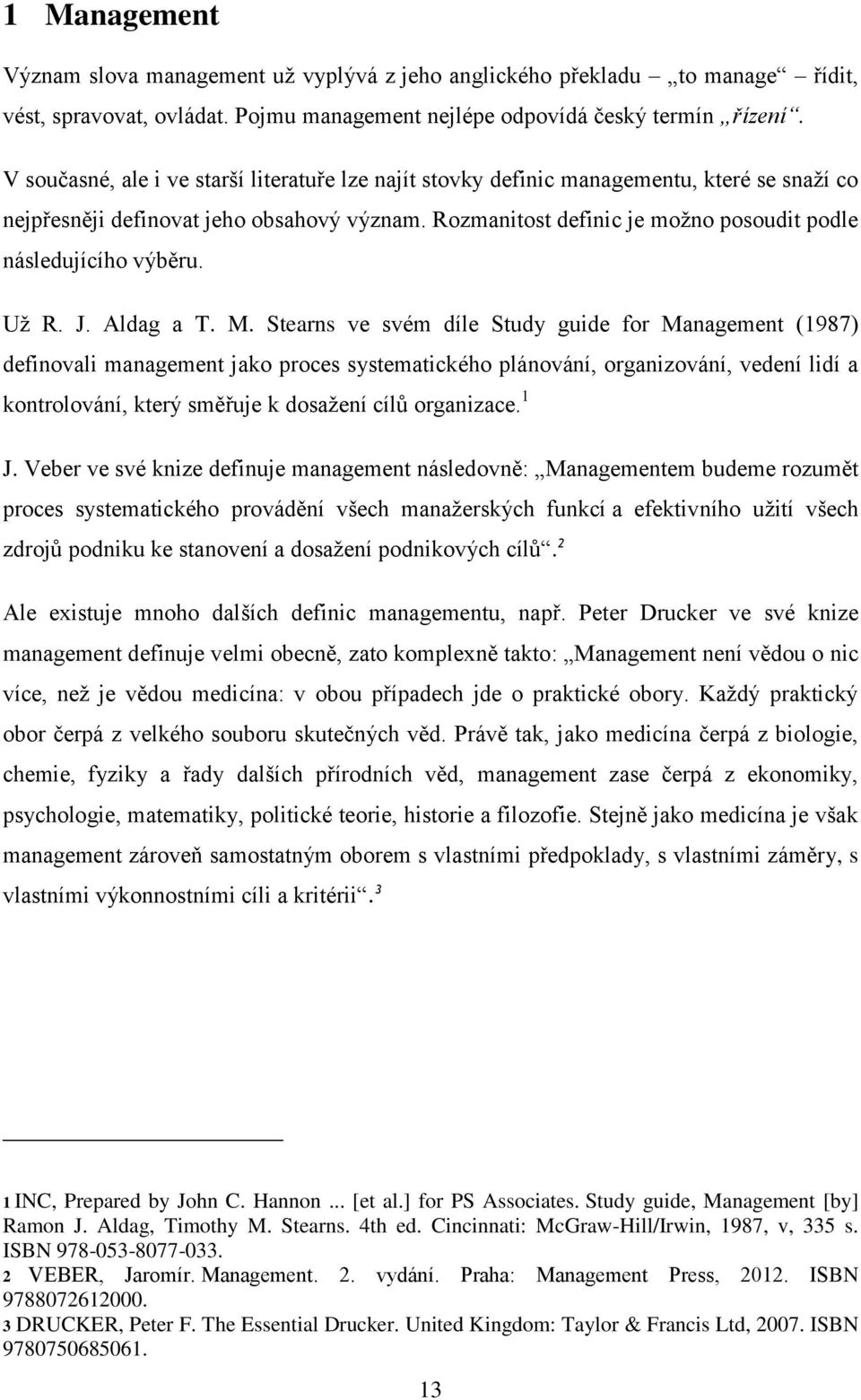 Rozmanitost definic je možno posoudit podle následujícího výběru. Už R. J. Aldag a T. M.