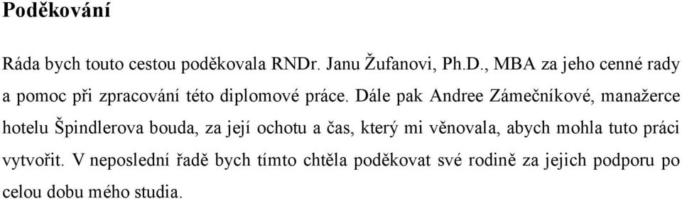 Dále pak Andree Zámečníkové, manažerce hotelu Špindlerova bouda, za její ochotu a čas, který mi