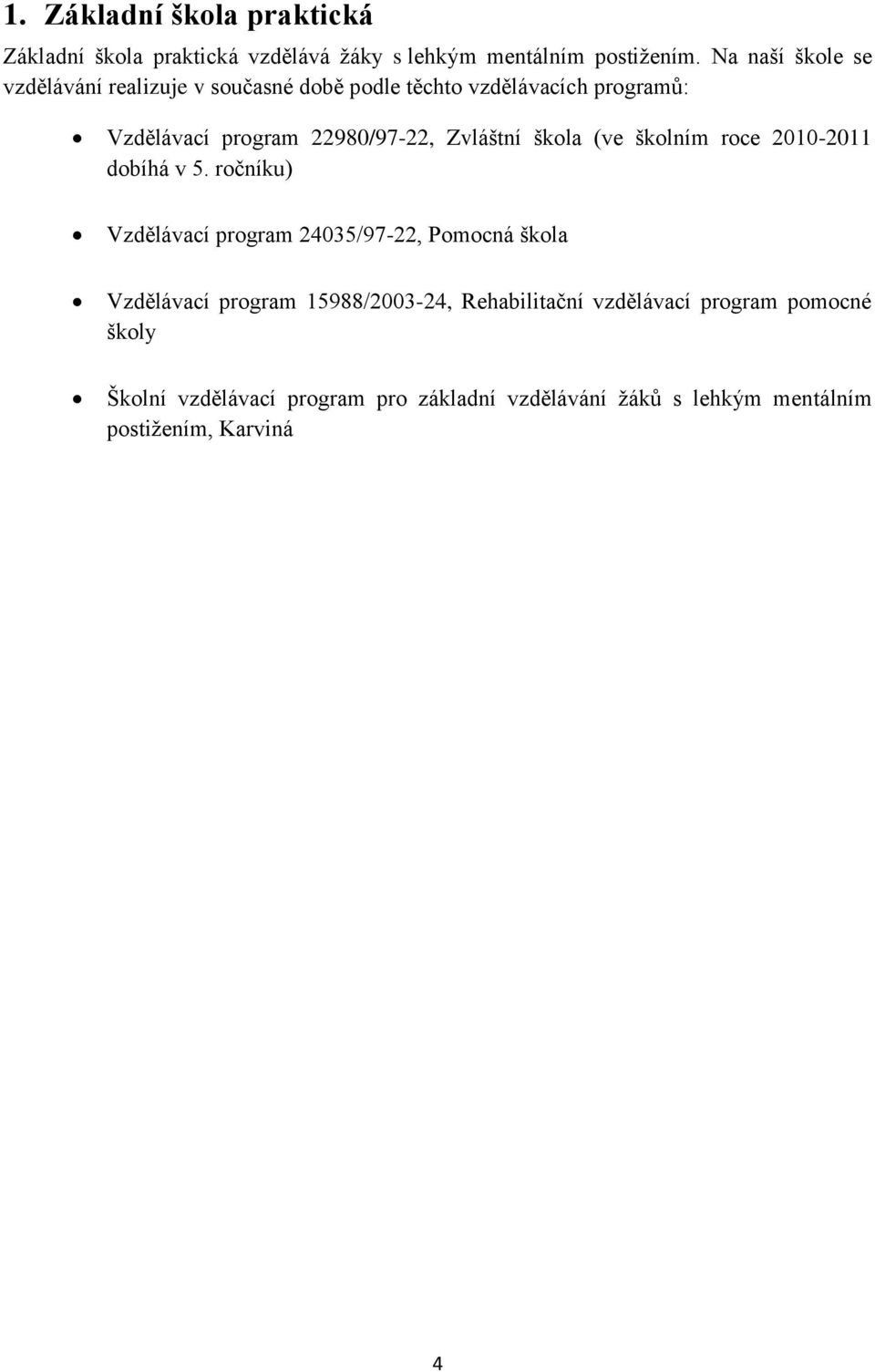 Zvláštní škola (ve školním roce 2010-2011 dobíhá v 5.