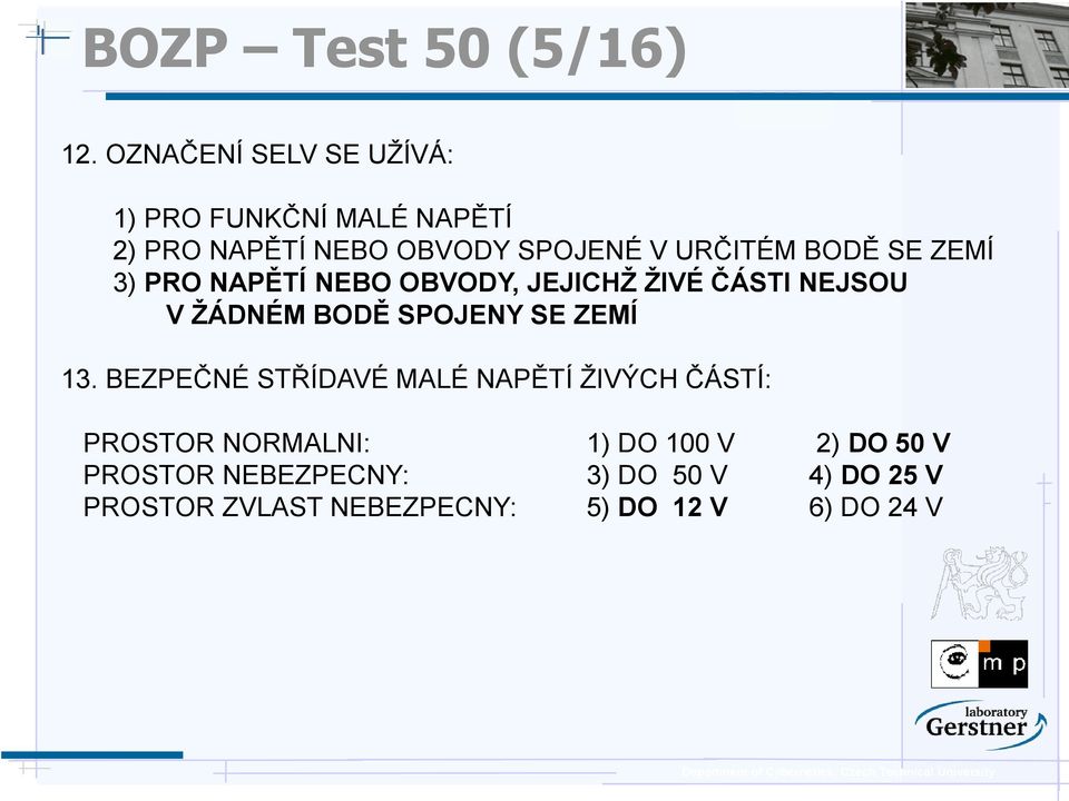 BODĚ SE ZEMÍ 3) PRO NAPĚTÍ NEBO OBVODY, JEJICHŽ ŽIVÉ ČÁSTI NEJSOU V ŽÁDNÉM BODĚ SPOJENY SE ZEMÍ 13.