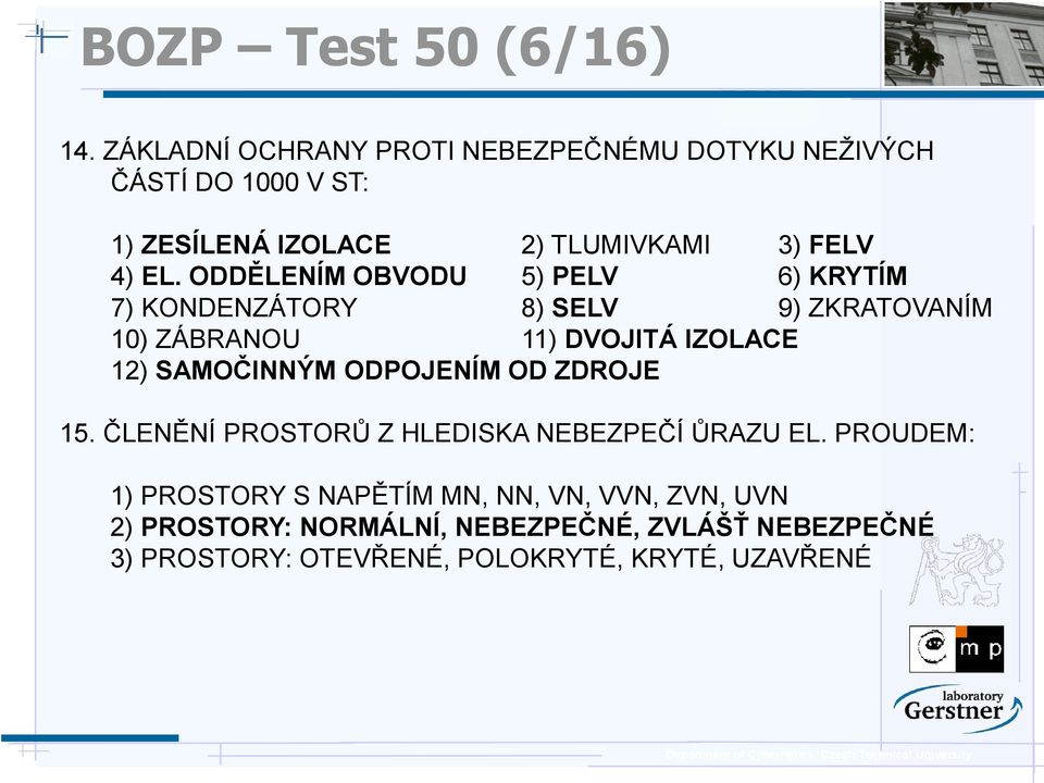 ODDĚLENÍM OBVODU 5) PELV 6) KRYTÍM 7) KONDENZÁTORY 8) SELV 9) ZKRATOVANÍM 10) ZÁBRANOU 11) DVOJITÁ IZOLACE 12) SAMOČINNÝM