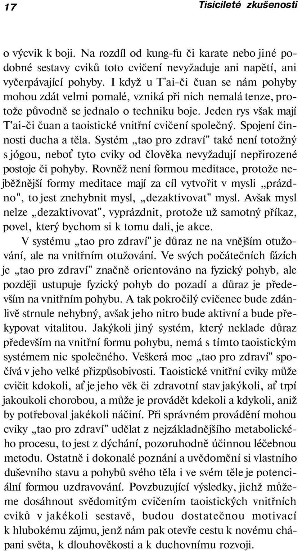 Jeden rys však mají T'ai-či čuan a taoistické vnitřní cvičení společný. Spojení činnosti ducha a těla.