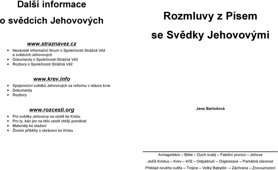 Svědky Jehovovými www.krev.info Spojenectví svědků Jehovových za reformu v otázce krve Dokumenty Rozbory www.rozcesti.