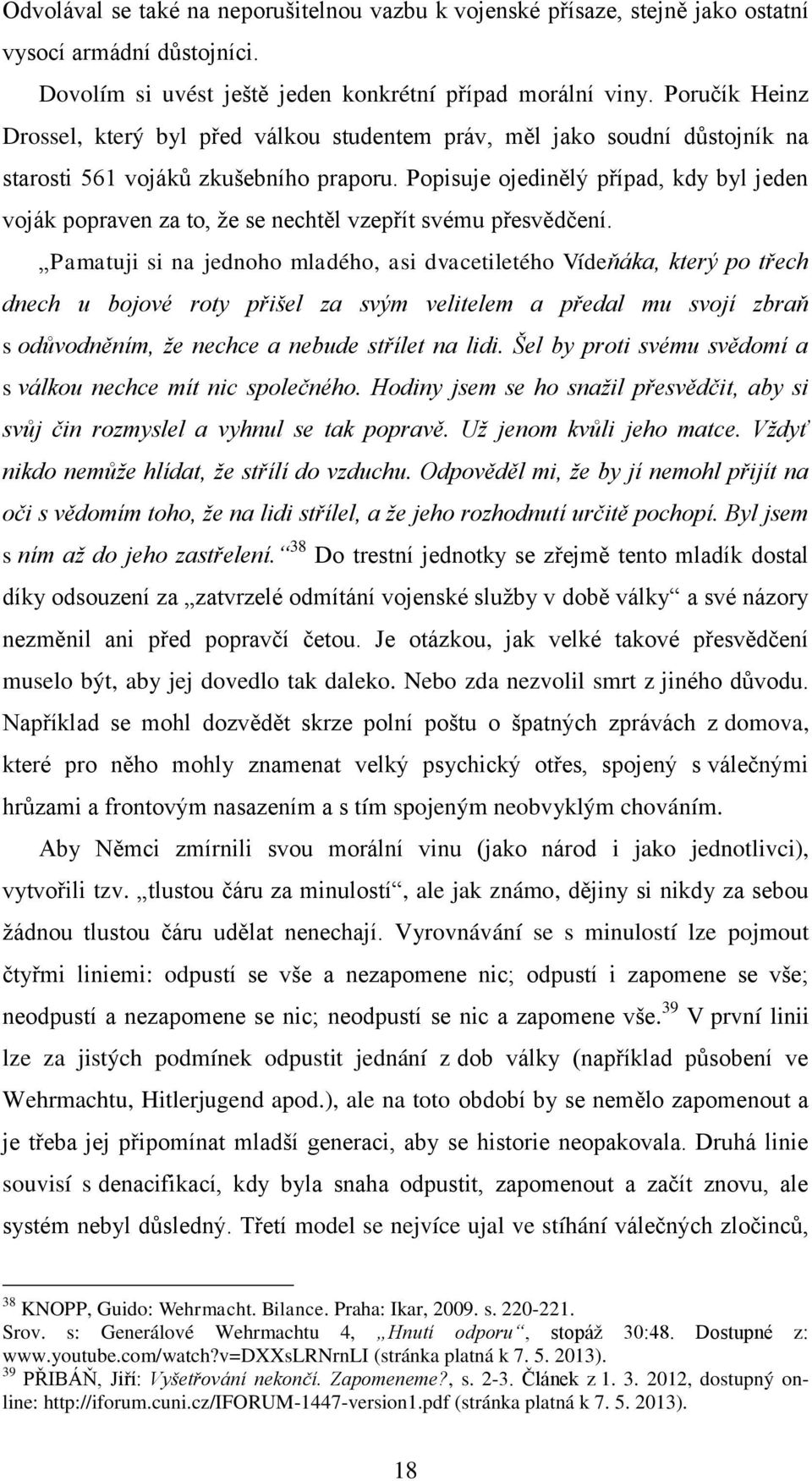 Popisuje ojedinělý případ, kdy byl jeden voják popraven za to, ţe se nechtěl vzepřít svému přesvědčení.