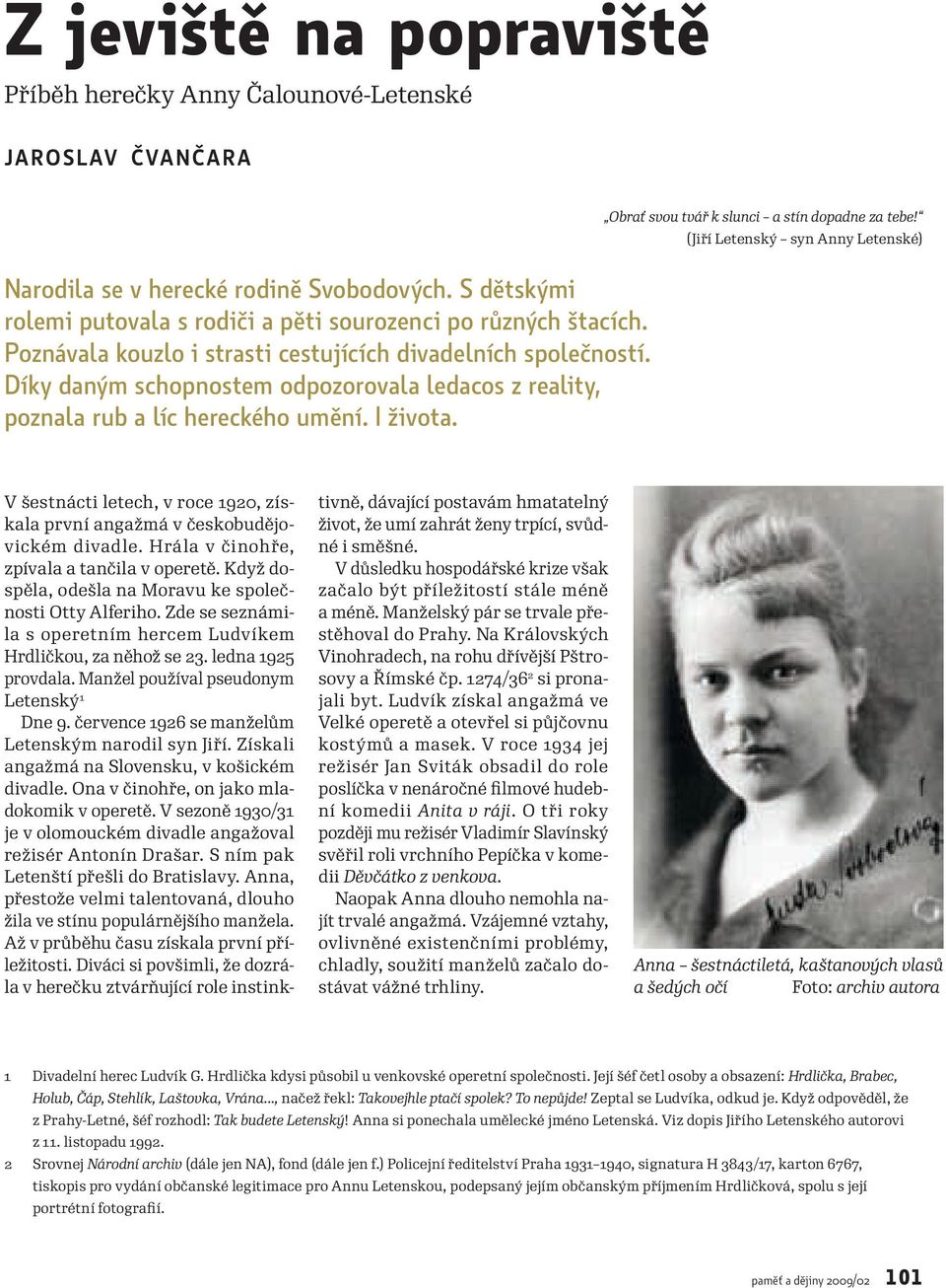 Obrať svou tvář k slunci a stín dopadne za tebe! (Jiří Letenský syn Anny Letenské) V šestnácti letech, v roce 1920, získala první angažmá v českobudějovickém divadle.