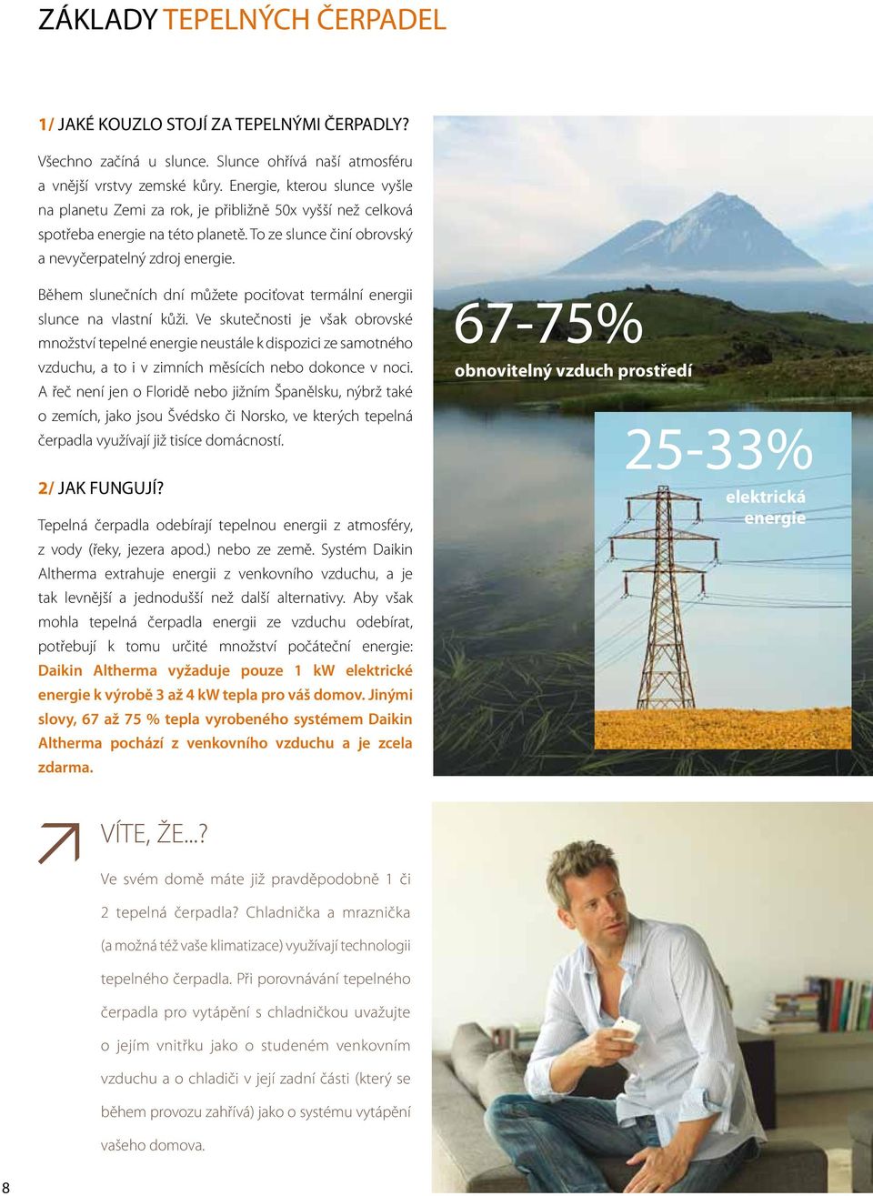 Během slunečních dní můžete pociťovat termální energii slunce na vlastní kůži.