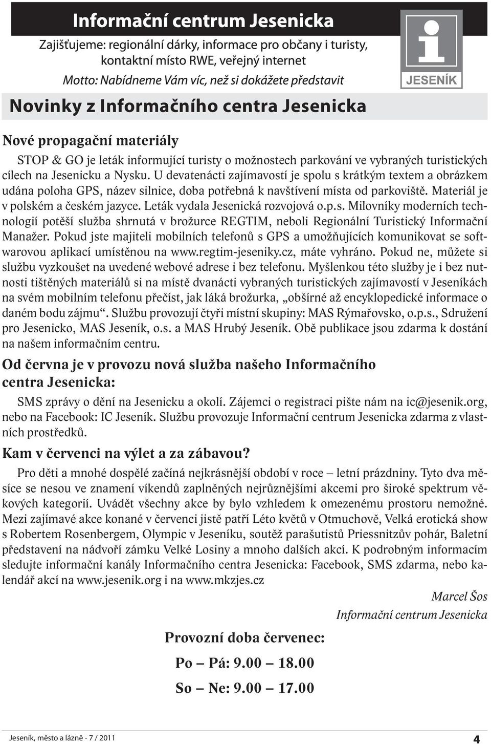 Leták vydala Jesenická rozvojová o.p.s. Milovníky moderních technologií potěší služba shrnutá v brožurce REGTIM, neboli Regionální Turistický Informační Manažer.