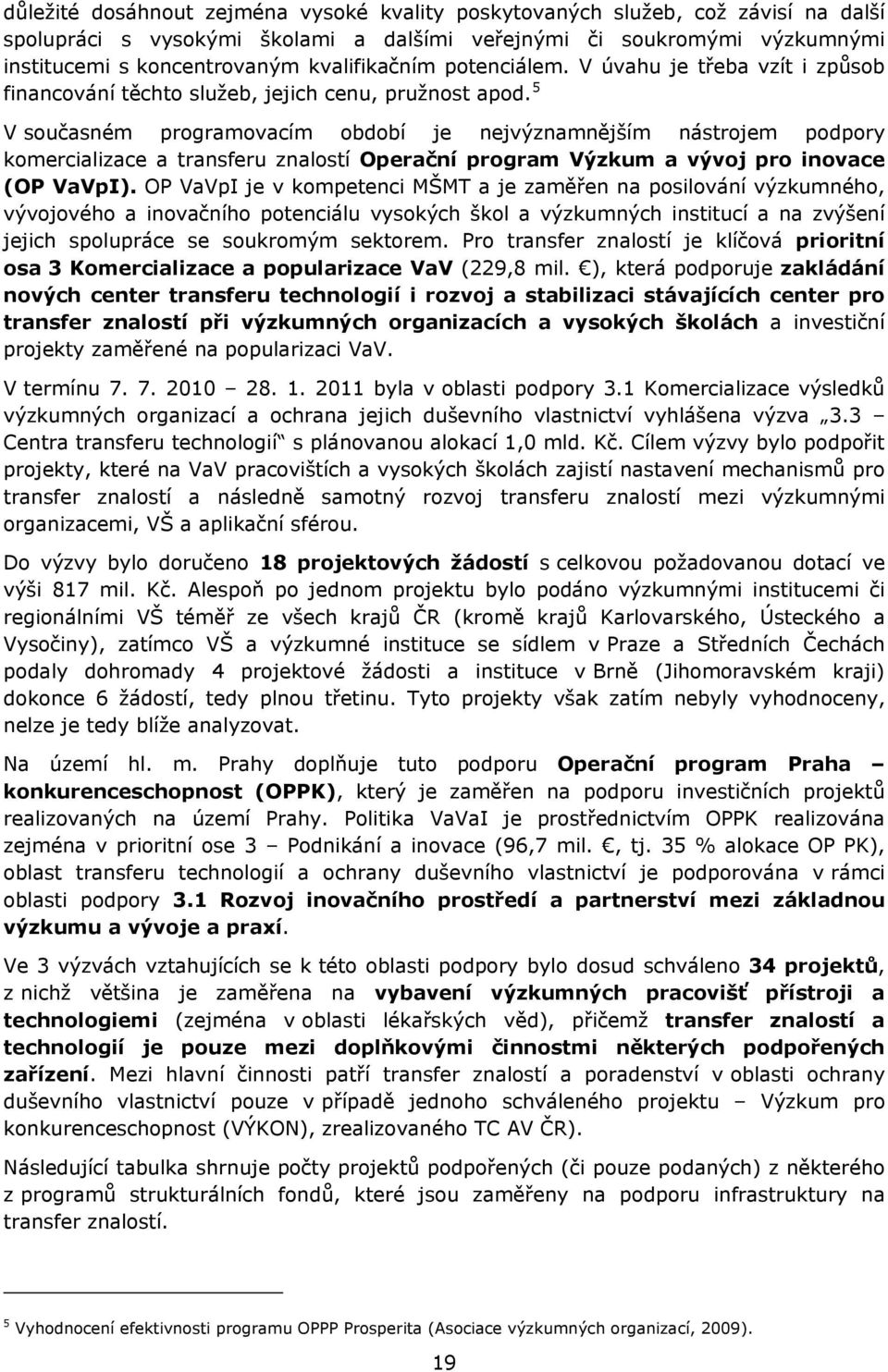 5 V současném programovacím období je nejvýznamnějším nástrojem podpory komercializace a transferu znalostí Operační program Výzkum a vývoj pro inovace (OP VaVpI).