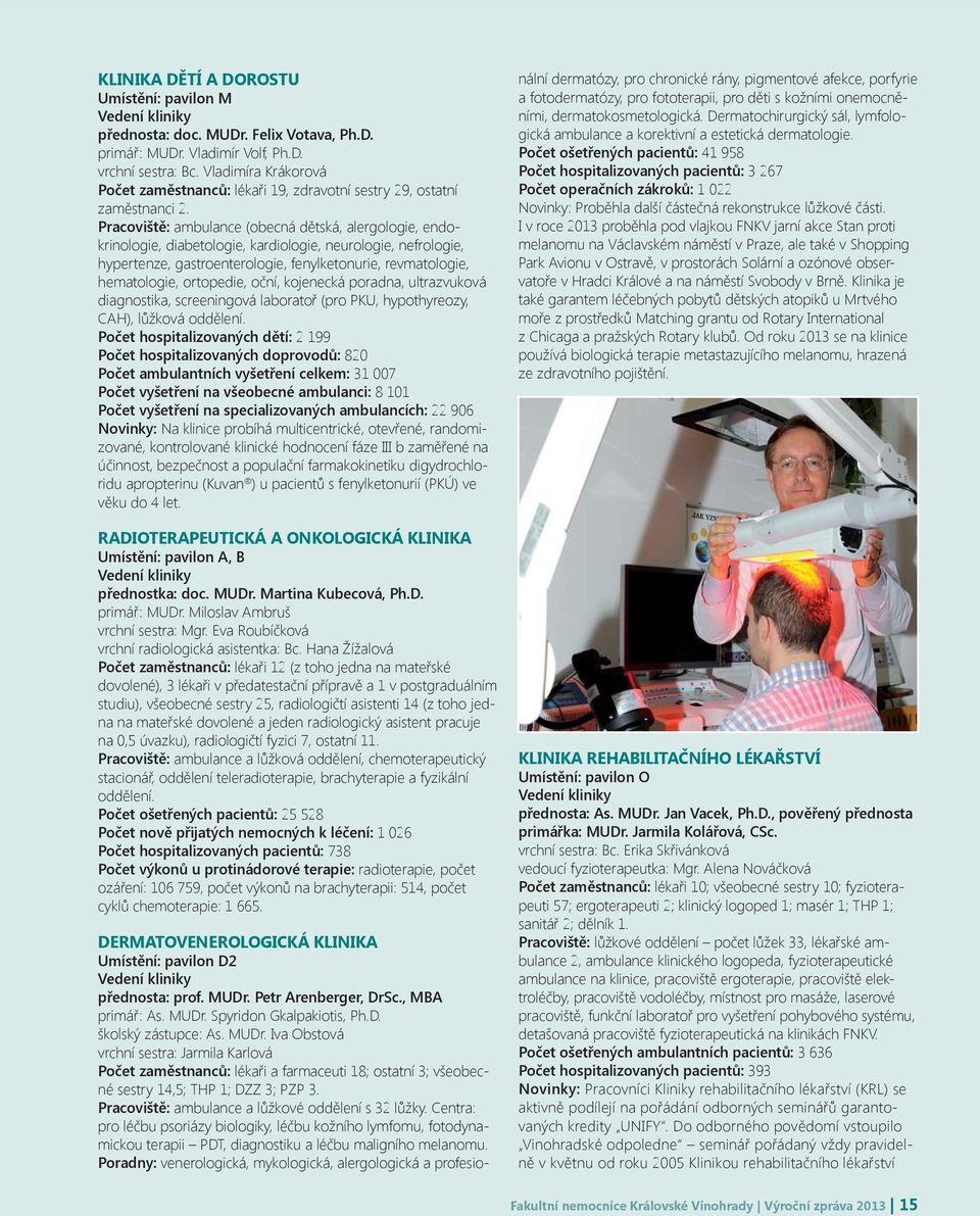 Pracoviště: ambulance (obecná dětská, alergologie, endokrinologie, diabetologie, kardiologie, neurologie, nefrologie, hypertenze, gastroenterologie, fenylketonurie, revmatologie, hematologie,