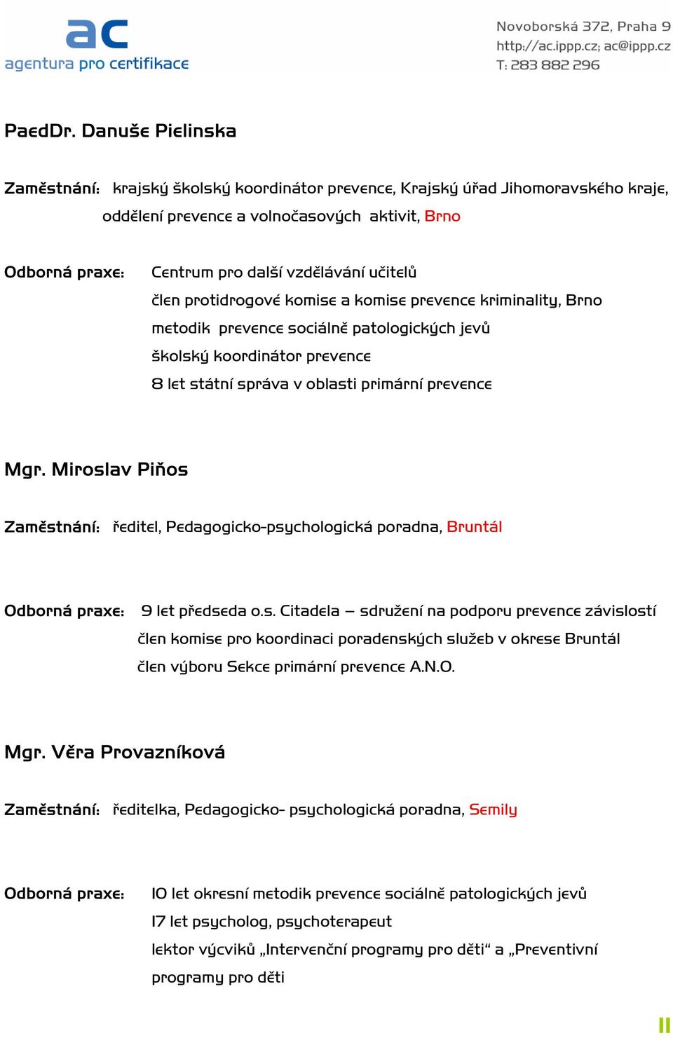 a komise prevence kriminality, Brno metodik prevence sociálně patologických jevů školský koordinátor prevence 8 let státní správa v oblasti primární prevence Mgr.