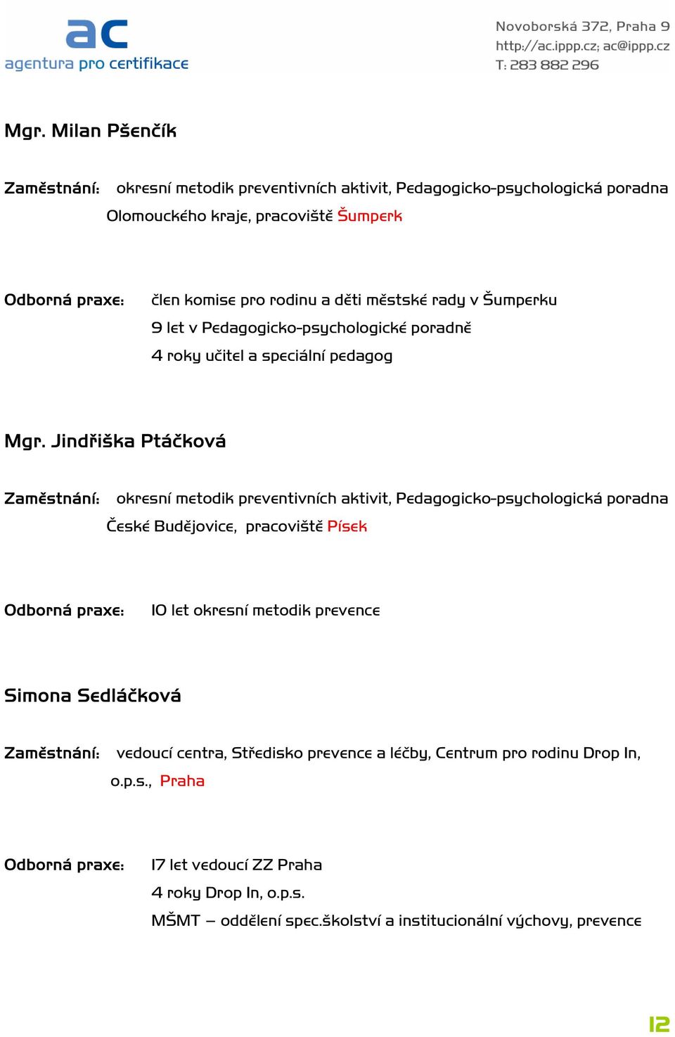 Jindřiška Ptáčková okresní metodik preventivních aktivit, Pedagogicko-psychologická poradna České Budějovice, pracoviště Písek 10 let okresní metodik prevence