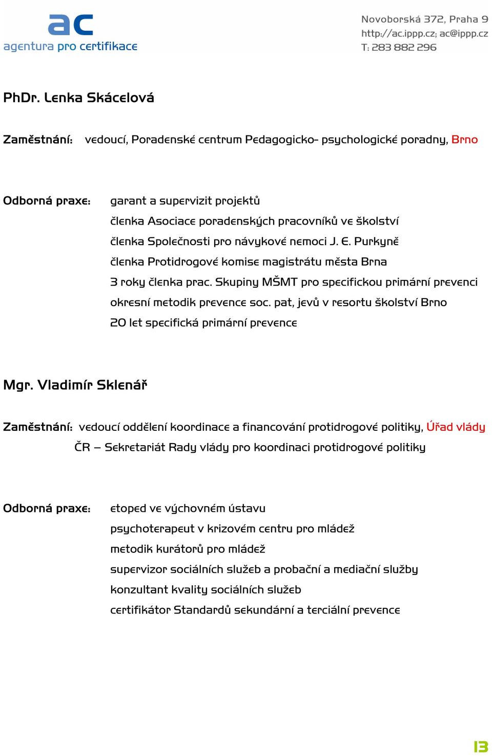 pat, jevů v resortu školství Brno 20 let specifická primární prevence Mgr.