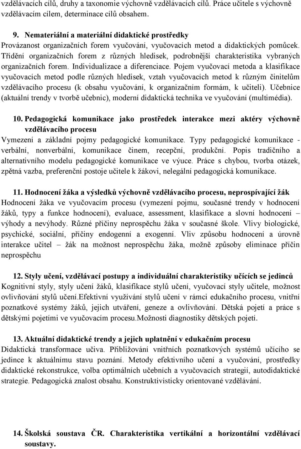 Třídění organizačních forem z různých hledisek, podrobnější charakteristika vybraných organizačních forem. Individualizace a diferenciace.