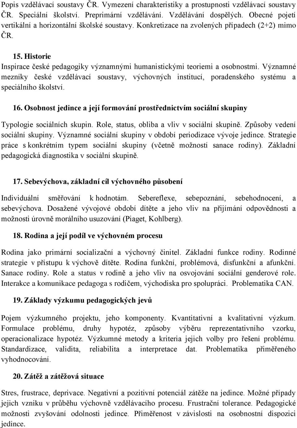 Významné mezníky české vzdělávací soustavy, výchovných institucí, poradenského systému a speciálního školství. 16.