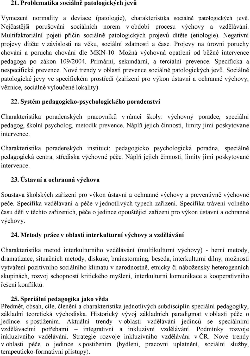 Negativní projevy dítěte v závislosti na věku, sociální zdatnosti a čase. Projevy na úrovni poruchy chování a porucha chování dle MKN-10.