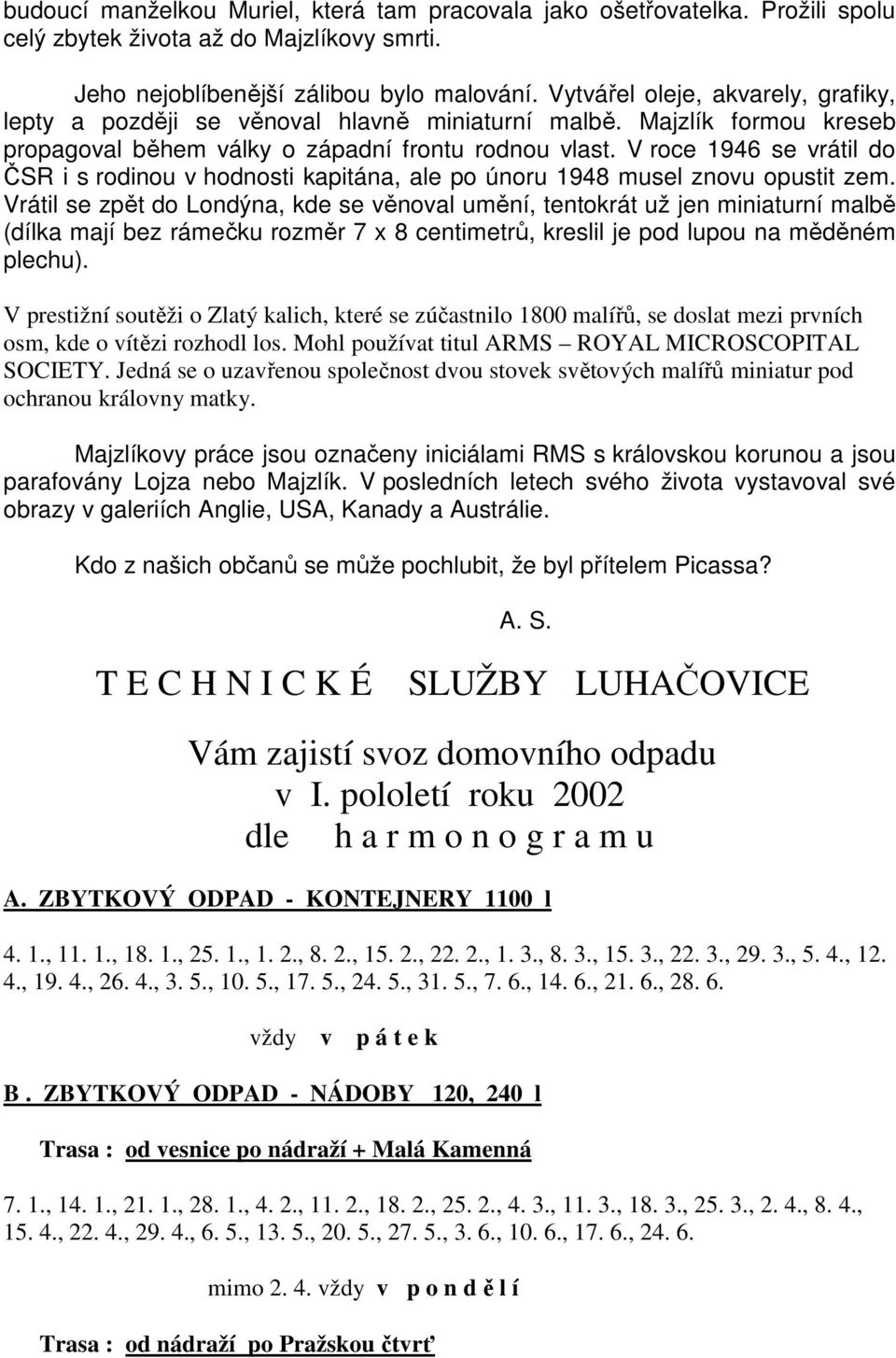 V roce 1946 se vrátil do ČSR i s rodinou v hodnosti kapitána, ale po únoru 1948 musel znovu opustit zem.