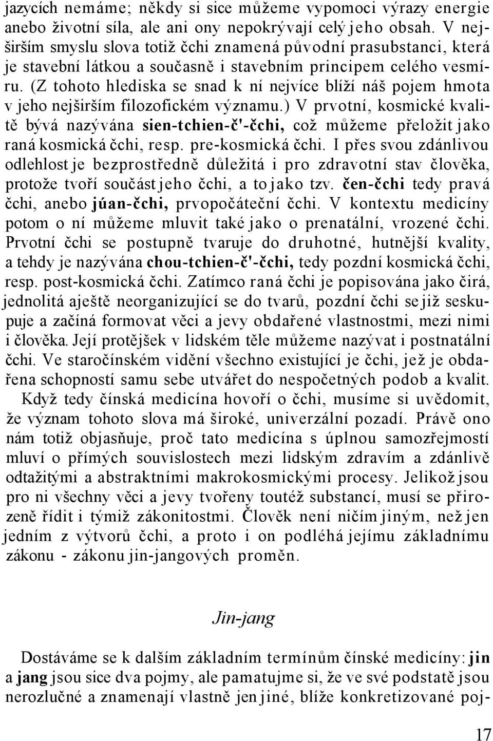 (Z tohoto hlediska se snad k ní nejvíce blíží náš pojem hmota v jeho nejširším filozofickém významu.