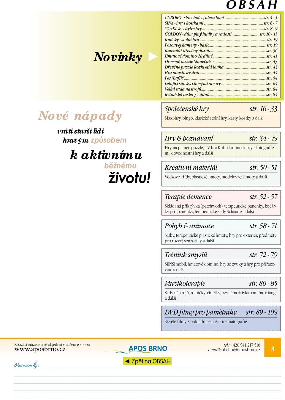 .. str. 43 Hra akustický drát... str. 44 Pes "Bafík"... str. 54 Létající šátek s cílovými otvory... str. 64 Velká sada nástrojů... str. 84 Rytmická taška 34 dílná... str. 84 Společenské hry str.