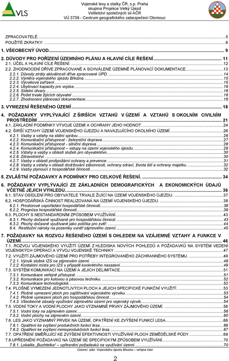 ..16 2.2.6. Počet trvale žijících obyvatel...16 2.2.7. Zhodnocení plánovací dokumentace...16 3. VYMEZENÍ ŘEŠENÉHO ÚZEMÍ... 18 4.