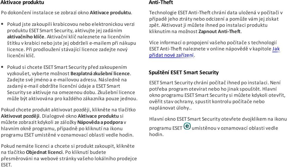 Aktivovat ji můžete ihned po instalaci produktu kliknutím na možnost Zapnout Anti-Theft.