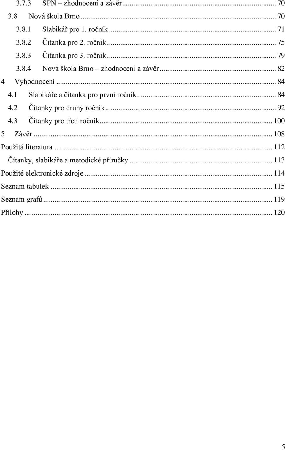 1 Slabikáře a čítanka pro první ročník... 84 4.2 Čítanky pro druhý ročník... 92 4.3 Čítanky pro třetí ročník... 100 5 Závěr.