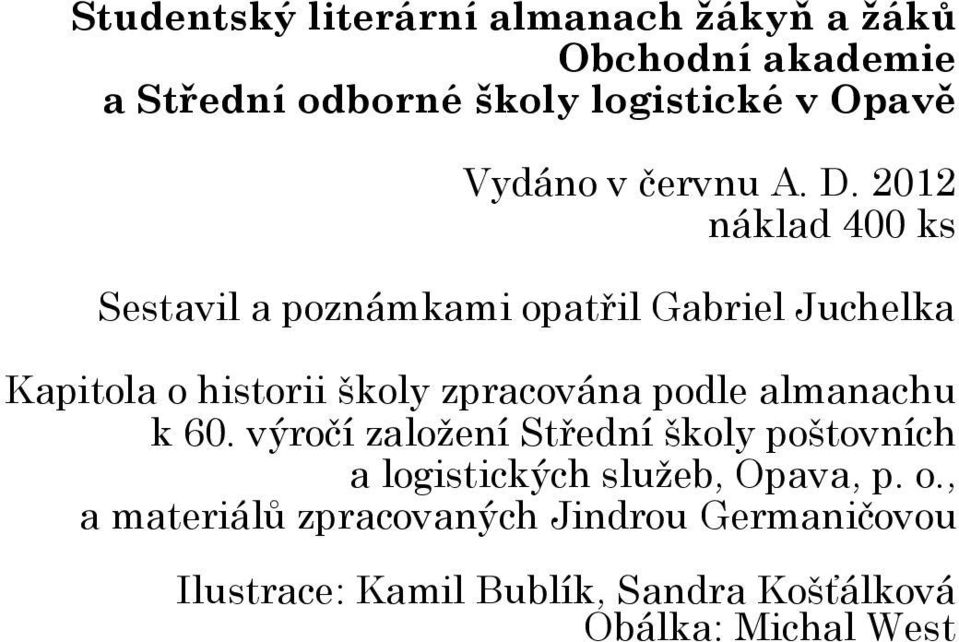 2012 náklad 400 ks Sestavil a poznámkami opatřil Gabriel Juchelka Kapitola o historii školy zpracována podle