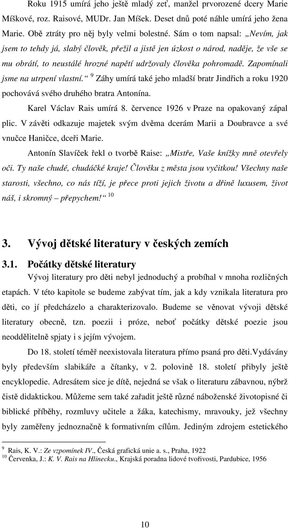 Zapomínali jsme na utrpení vlastní. 9 Záhy umírá také jeho mladší bratr Jindřich a roku 1920 pochovává svého druhého bratra Antonína. Karel Václav Rais umírá 8.