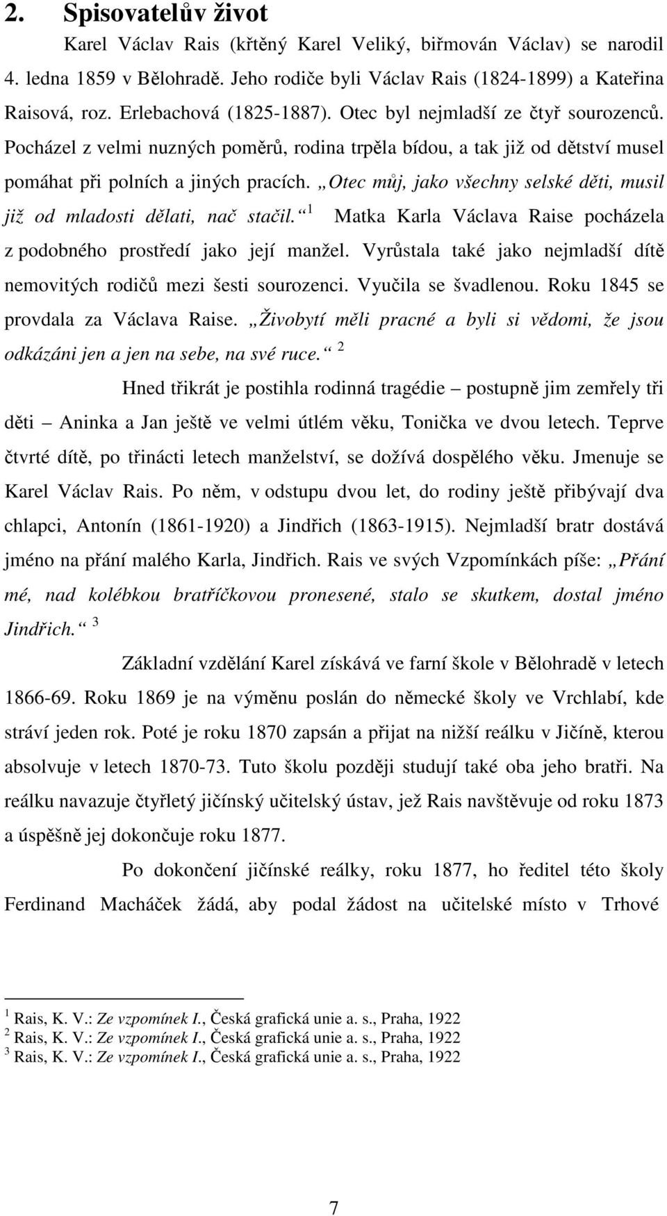 Otec můj, jako všechny selské děti, musil již od mladosti dělati, nač stačil. 1 Matka Karla Václava Raise pocházela z podobného prostředí jako její manžel.