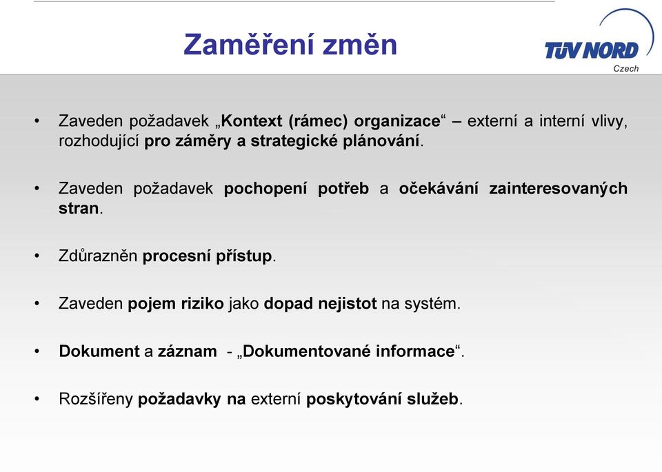 Zaveden požadavek pochopení potřeb a očekávání zainteresovaných stran.