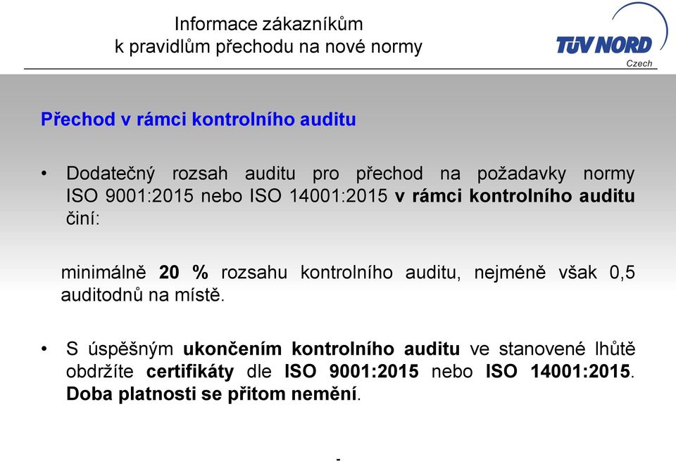 minimálně 20 % rozsahu kontrolního auditu, nejméně však 0,5 auditodnů na místě.