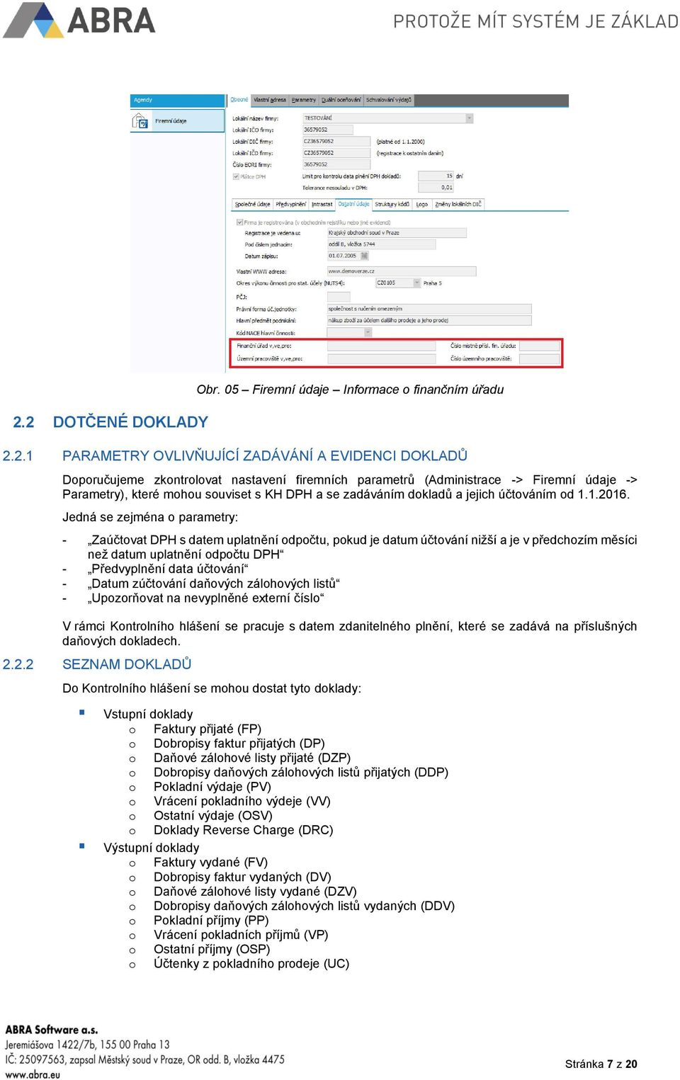 Jedná se zejména o parametry: - Zaúčtovat DPH s datem uplatnění odpočtu, pokud je datum účtování nižší a je v předchozím měsíci než datum uplatnění odpočtu DPH - Předvyplnění data účtování - Datum