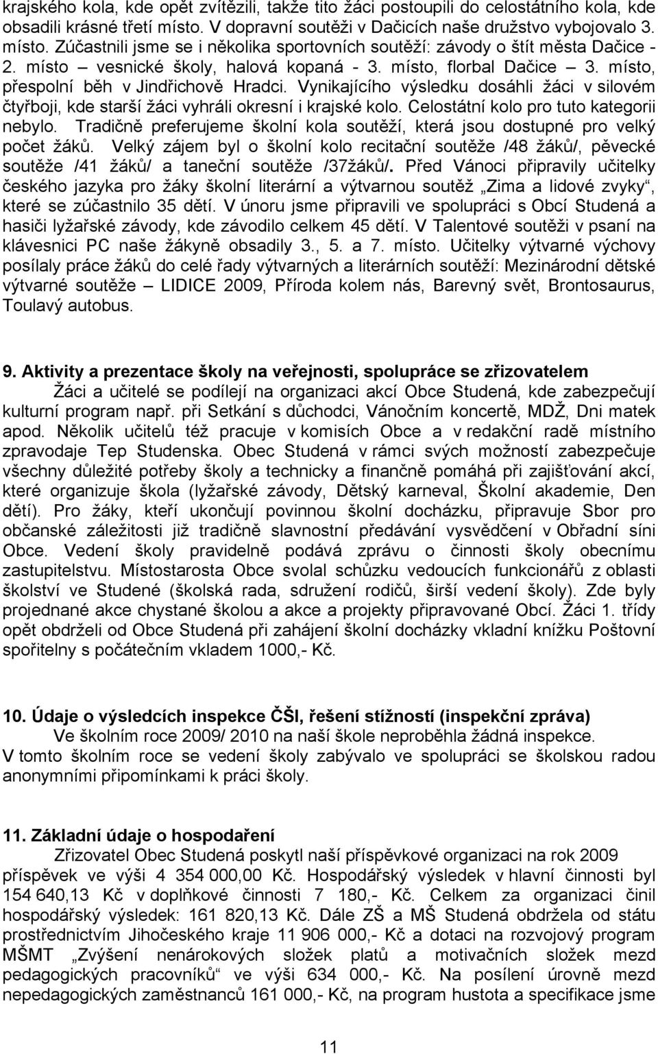 Vynikajícího výsledku dosáhli žáci v silovém čtyřboji, kde starší žáci vyhráli okresní i krajské kolo. Celostátní kolo pro tuto kategorii nebylo.