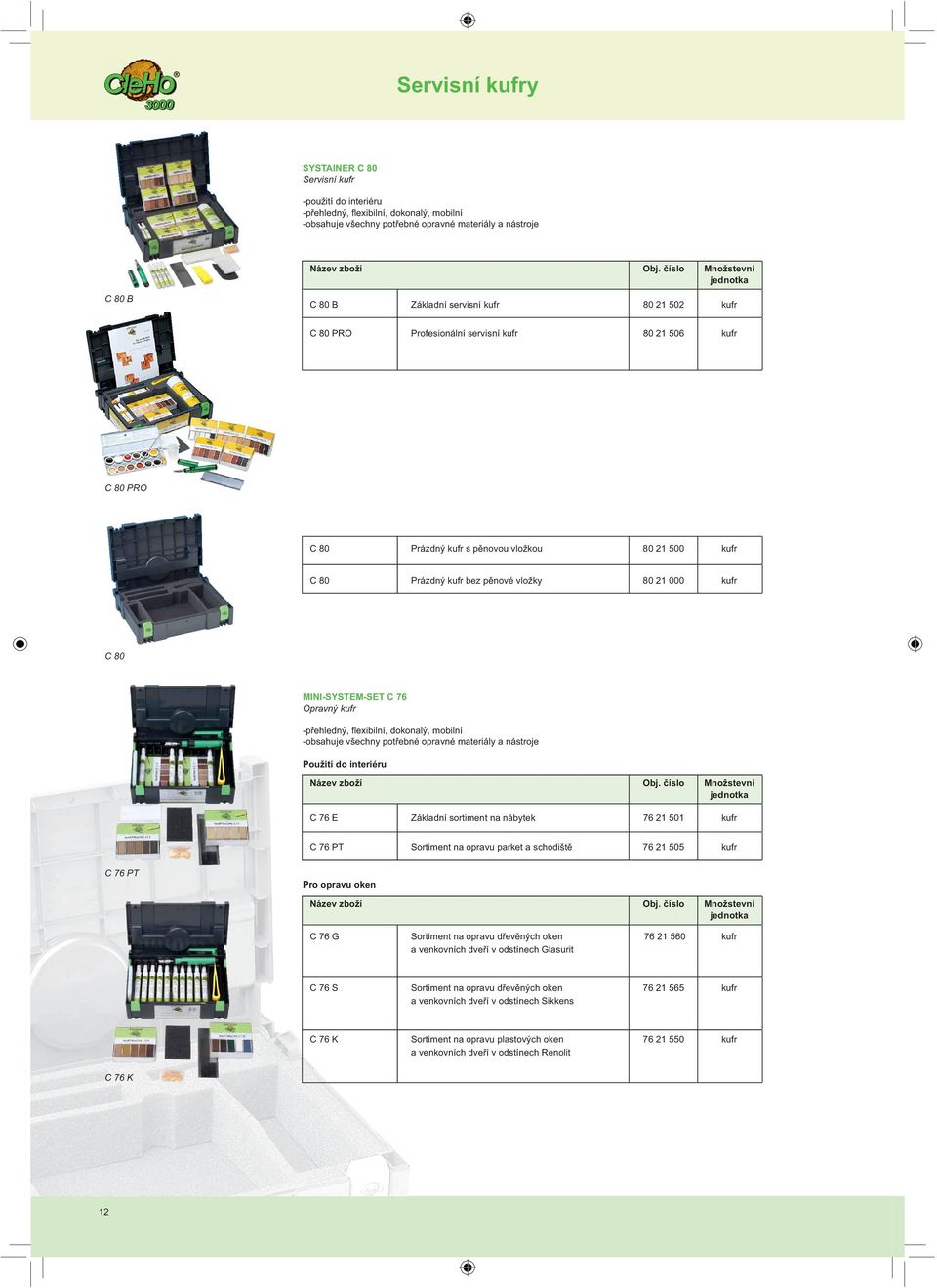 MINI-SYSTEM-SET C 76 Opravný kufr - přehledný, fl exibilní, dokonalý, mobilní - obsahuje všechny potřebné opravné materiály a nástroje Použití do interiéru C 76 E Základní sortiment na nábytek 76 21