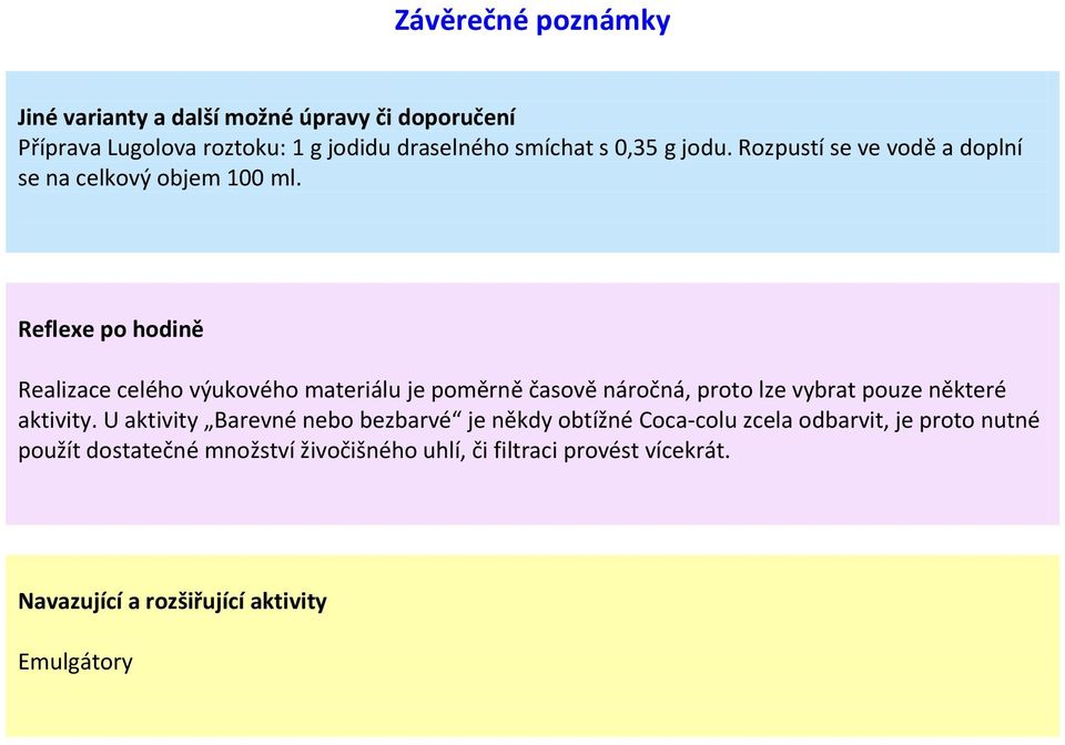 Reflexe po hodině Realizace celého výukového materiálu je poměrně časově náročná, proto lze vybrat pouze některé aktivity.