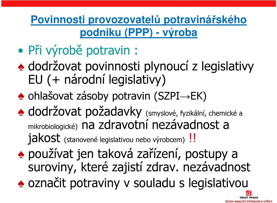 fyzikální, chemické a mikrobiologické) na zdravotní nezávadnost a jakost (stanovené legislativou nebo výrobcem)!