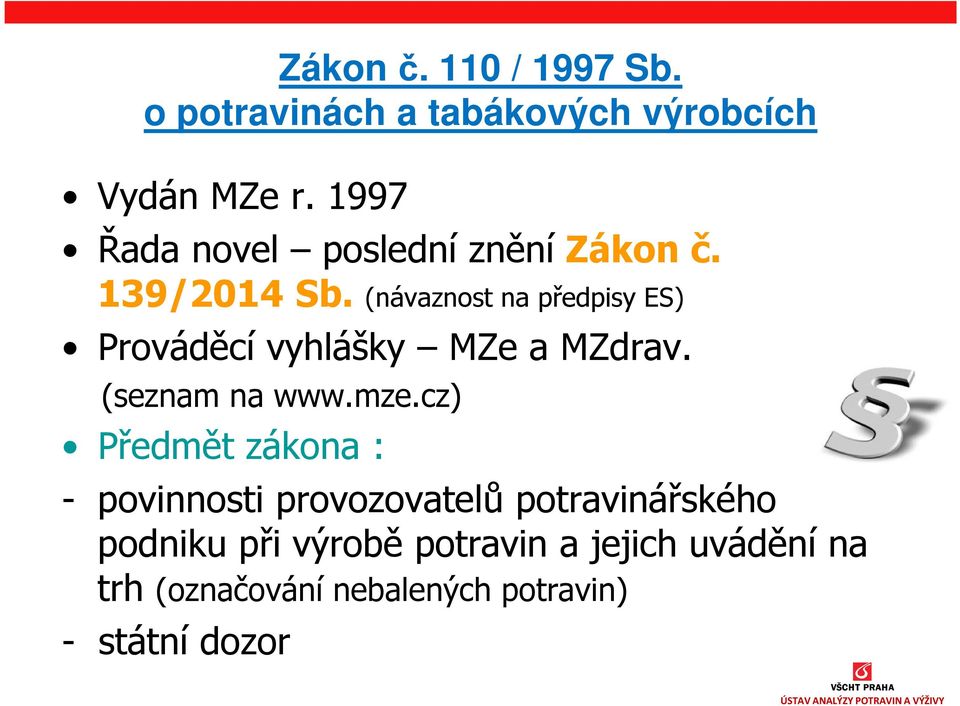 (návaznost na předpisy ES) Prováděcí vyhlášky MZe a MZdrav. (seznam na www.mze.