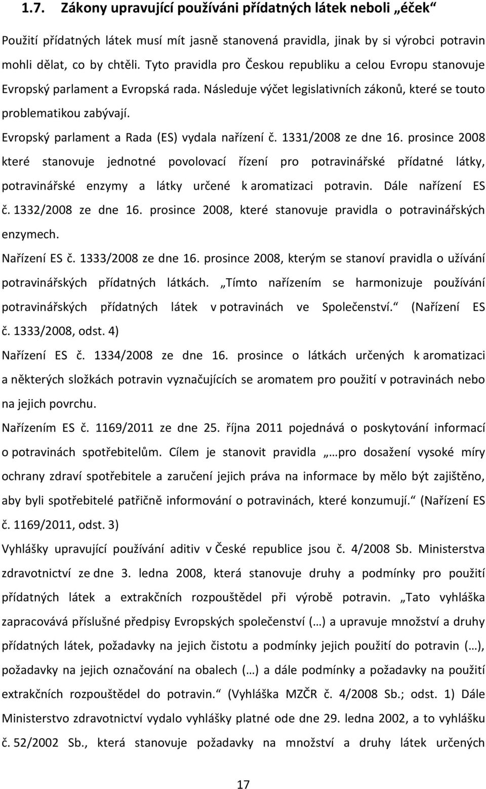 Evropský parlament a Rada (ES) vydala nařízení č. 1331/2008 ze dne 16.