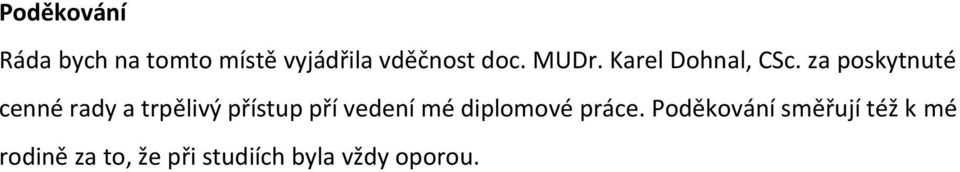 za poskytnuté cenné rady a trpělivý přístup pří vedení mé