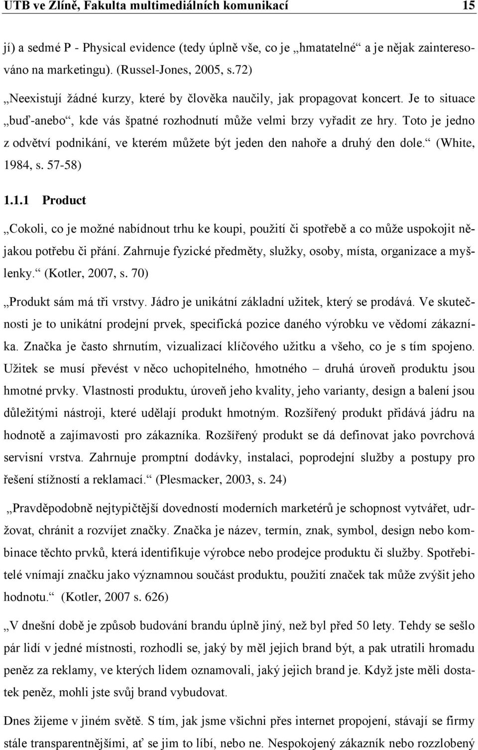 Toto je jedno z odvětví podnikání, ve kterém můžete být jeden den nahoře a druhý den dole. (White, 19