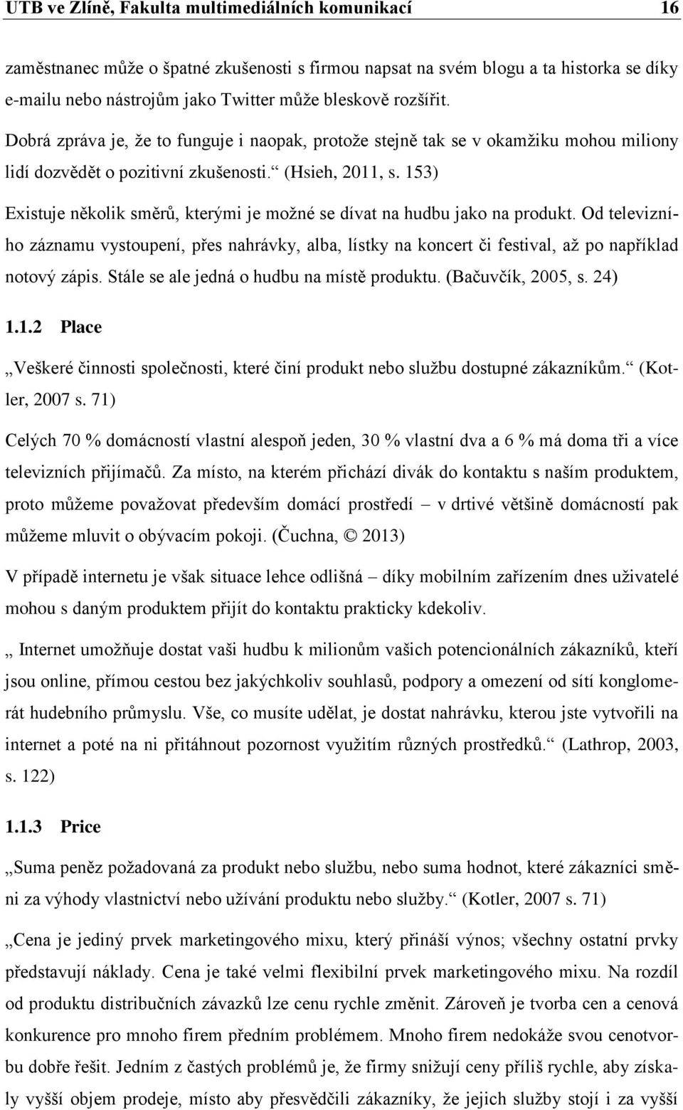 153) Existuje několik směrů, kterými je možné se dívat na hudbu jako na produkt. Od televizního záznamu vystoupení, přes nahrávky, alba, lístky na koncert či festival, až po například notový zápis.