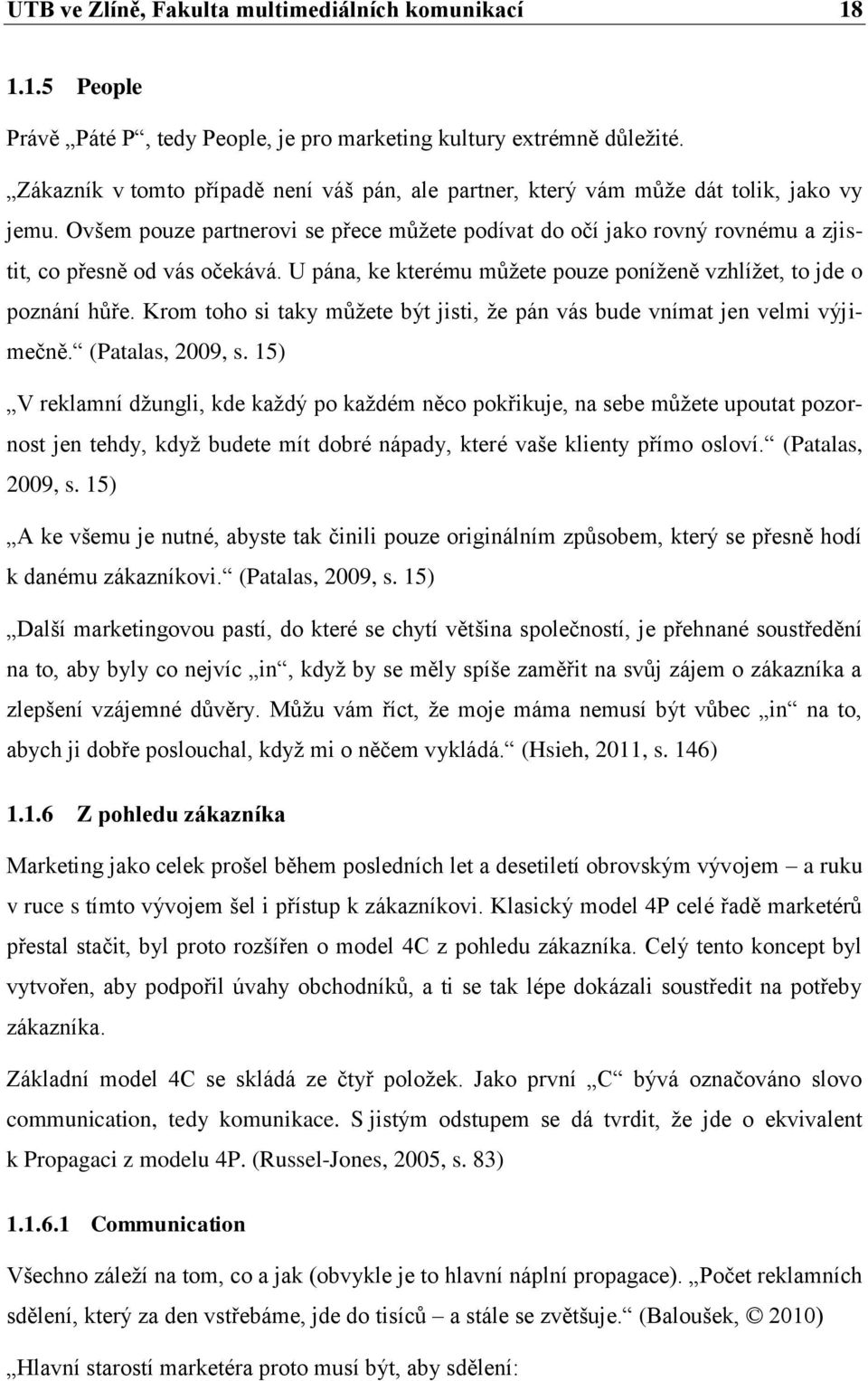 Ovšem pouze partnerovi se přece můžete podívat do očí jako rovný rovnému a zjistit, co přesně od vás očekává. U pána, ke kterému můžete pouze poníženě vzhlížet, to jde o poznání hůře.