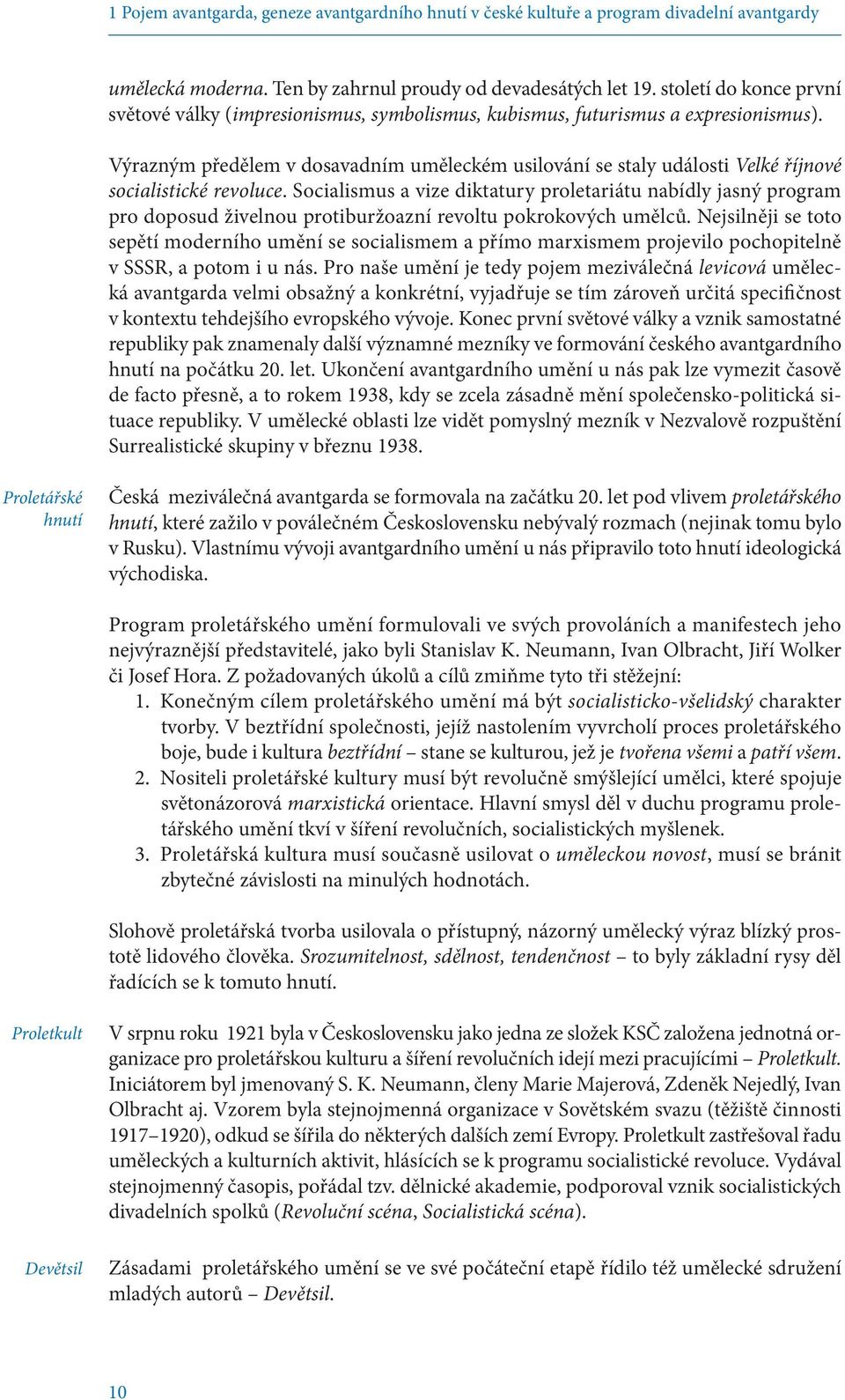 Výrazným předělem v dosavadním uměleckém usilování se staly události Velké říjnové socialistické revoluce.