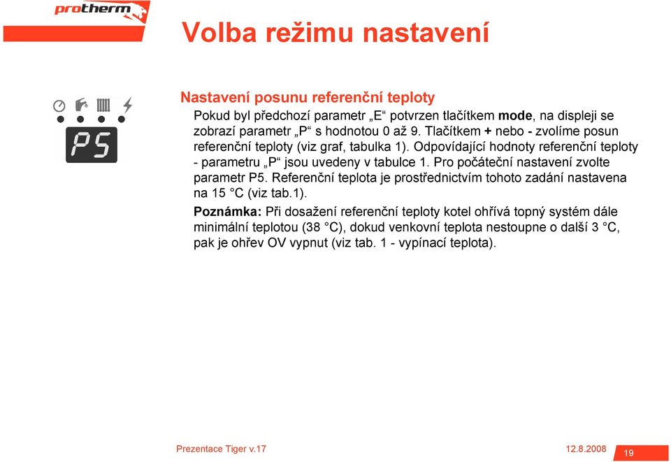 Pro počáteční nastavení zvolte parametr P5. Referenční teplota je prostřednictvím tohoto zadání nastavena na 15 C (viz tab.1).