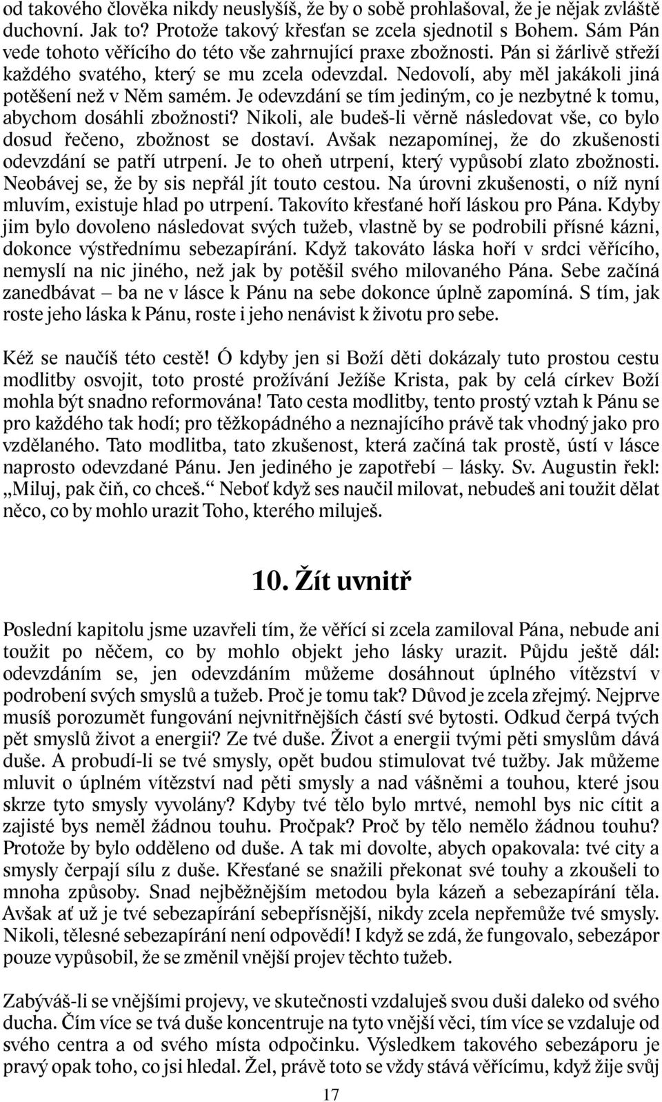 Je odevzdání se tím jediným, co je nezbytné k tomu, abychom dosáhli zbožnosti? Nikoli, ale budeš-li věrně následovat vše, co bylo dosud řečeno, zbožnost se dostaví.