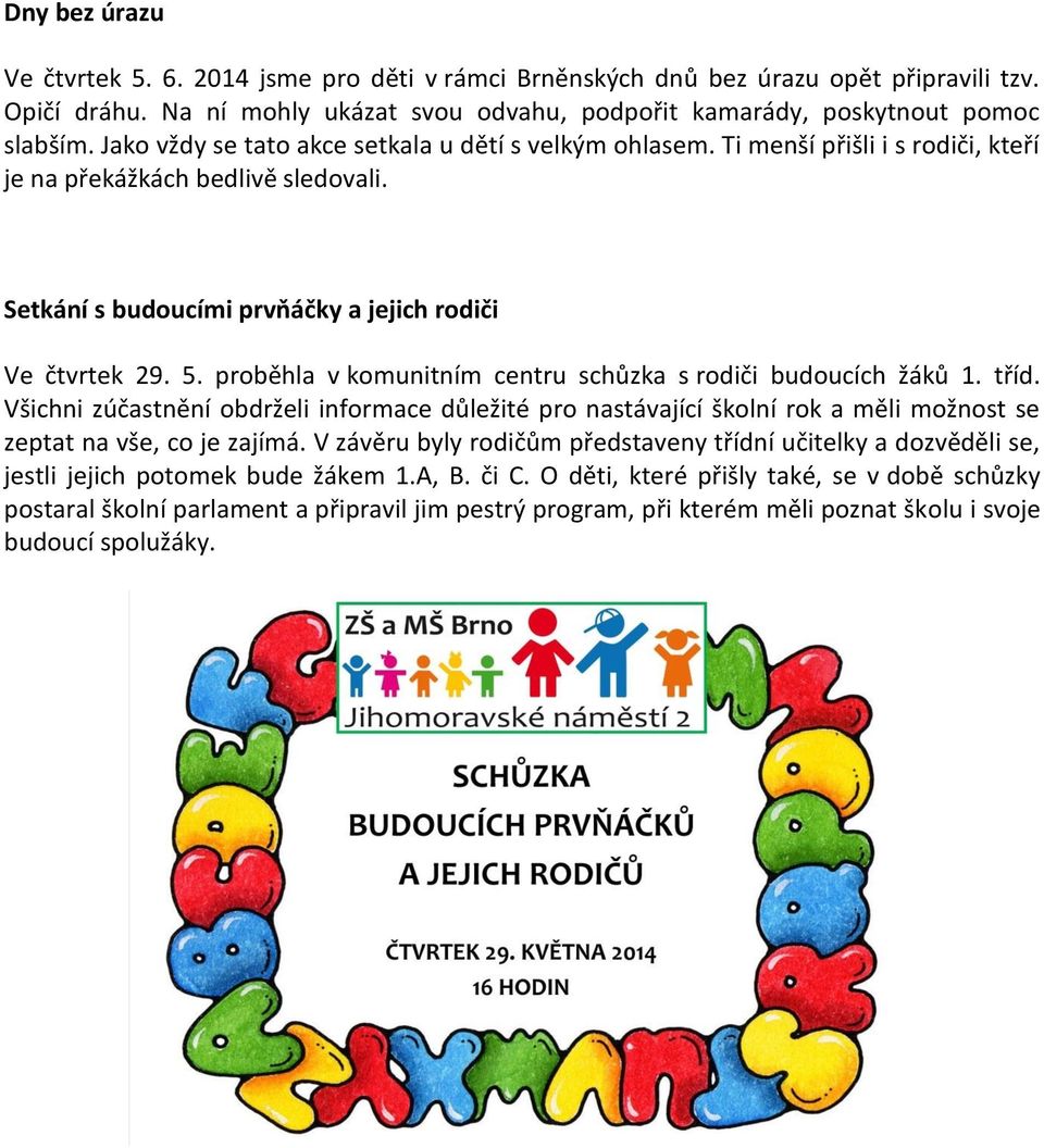 proběhla v komunitním centru schůzka s rodiči budoucích žáků 1. tříd. Všichni zúčastnění obdrželi informace důležité pro nastávající školní rok a měli možnost se zeptat na vše, co je zajímá.