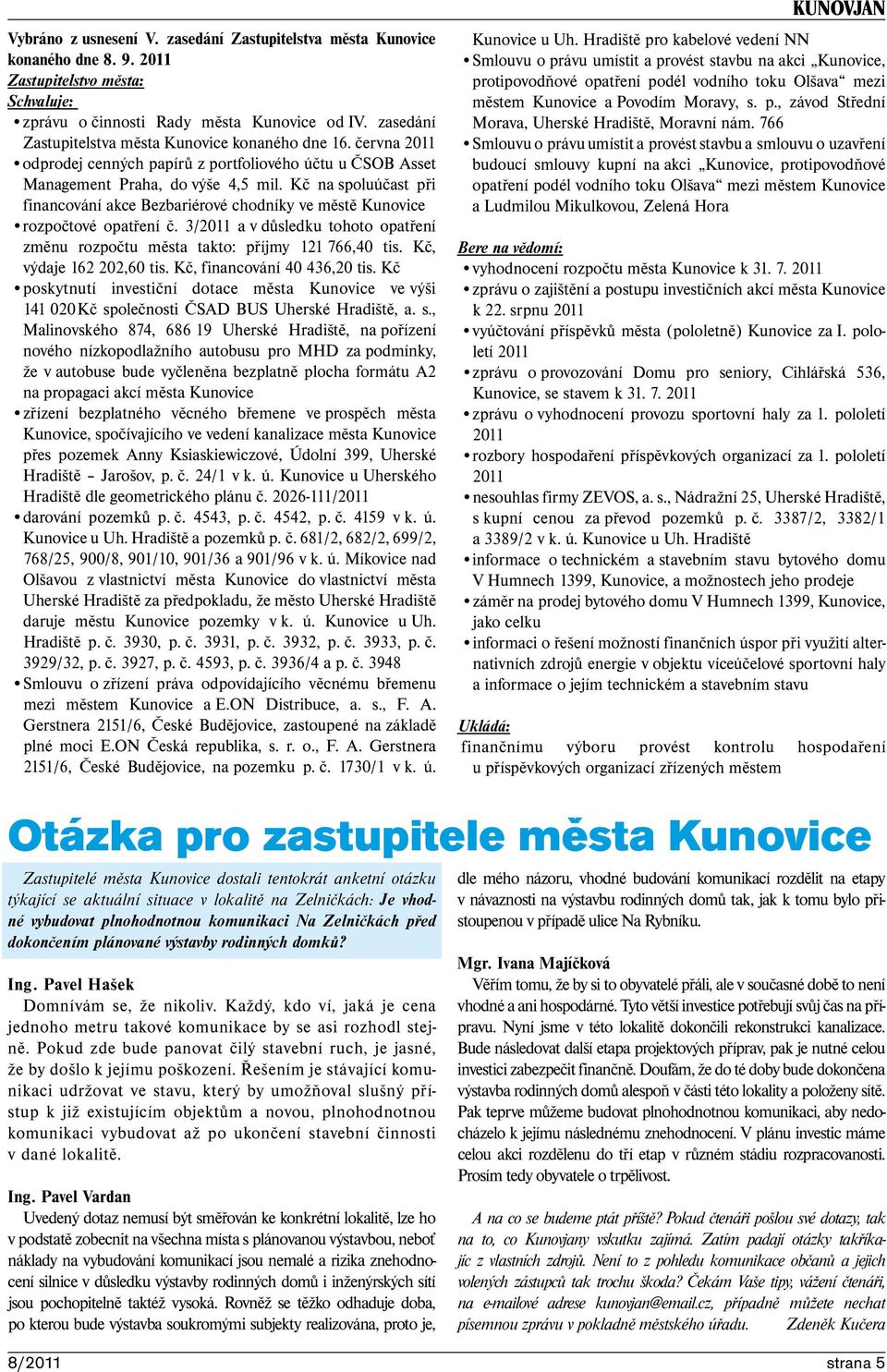 Kč na spoluúčast při financování akce Bezbariérové chodníky ve městě Kunovice rozpočtové opatření č. 3/2011 a v důsledku tohoto opatření změnu rozpočtu města takto: příjmy 121 766,40 tis.