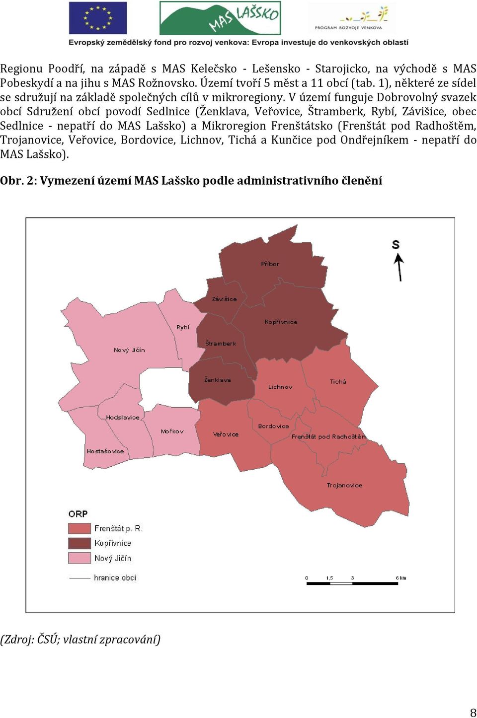 V území funguje Dobrovolný svazek obcí Sdružení obcí povodí Sedlnice (Ženklava, Veřovice, Štramberk, Rybí, Závišice, obec Sedlnice - nepatří do MAS Lašsko) a